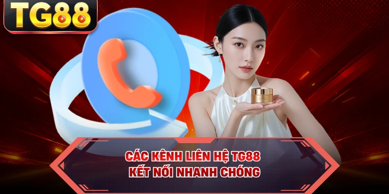 Các kênh liên hệ TG88 kết nối nhanh chóng