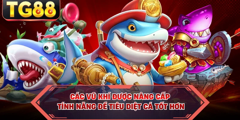 Các vũ khí được nâng cấp tính năng để tiêu diệt cá tốt hơn