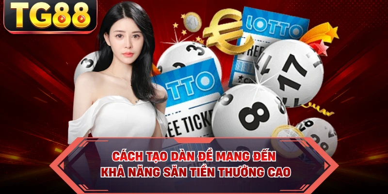 Cách tạo dàn đề mang đến khả năng săn tiền thưởng cao