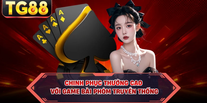 Chinh phục thưởng cao với game bài Phỏm truyền thống