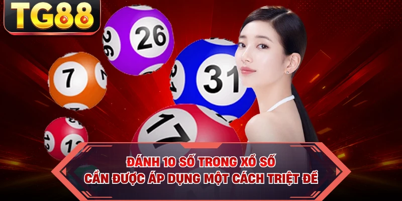 Đánh 10 số trong xổ số cần được áp dụng một cách triệt để