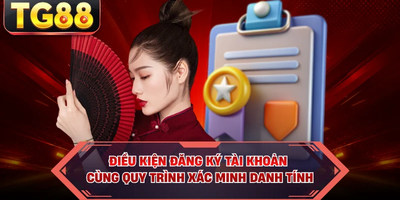 Điều kiện đăng ký tài khoản cùng quy trình xác minh danh tính