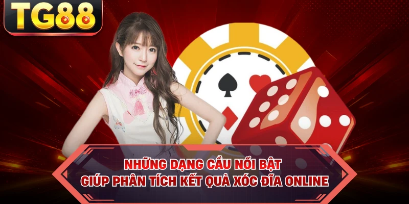 Những dạng cầu nổi bật giúp phân tích kết quả xóc đĩa online
