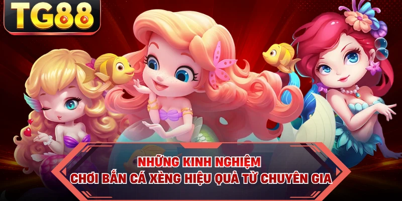 Những kinh nghiệm chơi Bắn Cá Xèng hiệu quả từ chuyên gia