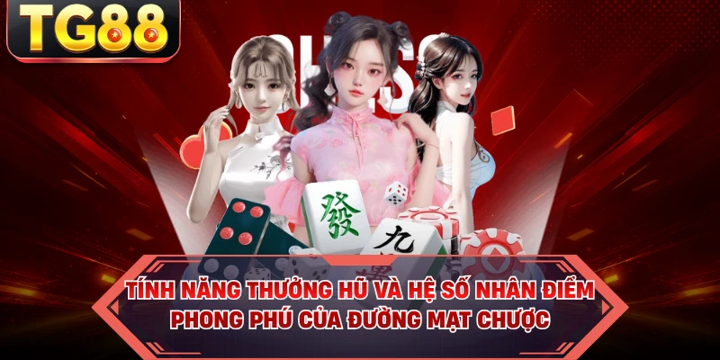 Tính năng thưởng hũ và hệ số nhân điểm phong phú của Đường Mạt Chược