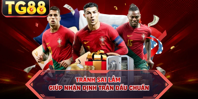 Tránh sai lầm giúp nhận định trận đấu chuẩn