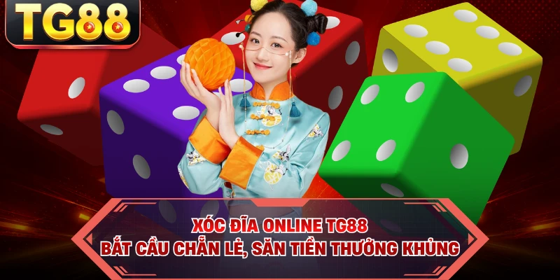 Xóc Đĩa Online TG88 - Bắt Cầu Chẵn Lẻ, Săn Tiền Thưởng Khủng